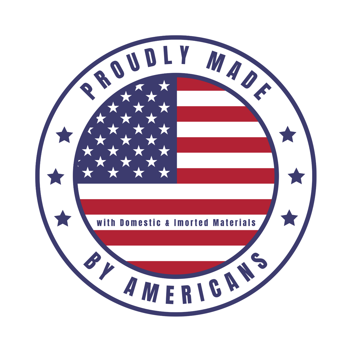 Circular badge featuring the American flag Proudly Made by Americans with Domestic & Imported Materials